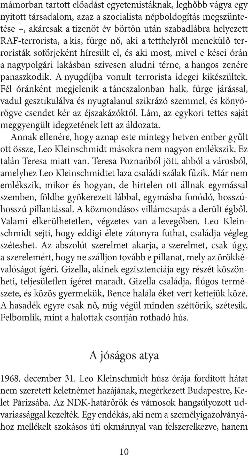 panaszkodik. A nyugdíjba vonult terrorista idegei kikészültek.