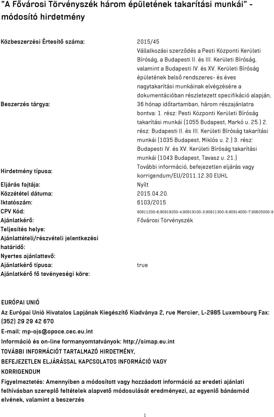 Kerületi Bíróság épületének belső rendszeres- és éves nagytakarítási munkáinak elvégzésére a dokumentációban részletezett specifikáció alapján, Beszerzés tárgya: 36 hónap időtartamban, három