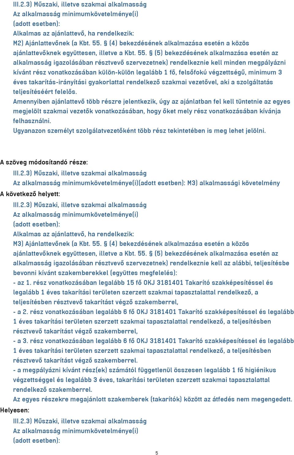 végzettségű, minimum 3 éves takarítás-irányítási gyakorlattal rendelkező szakmai vezetővel, aki a szolgáltatás teljesítéséért felelős.