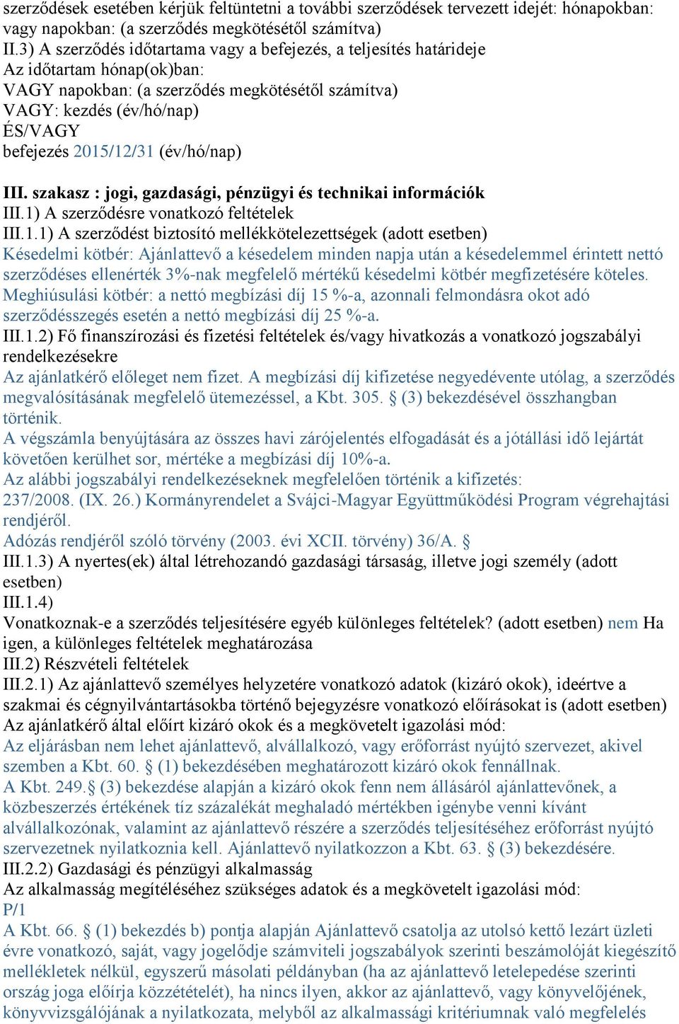 (év/hó/nap) III. szakasz : jogi, gazdasági, pénzügyi és technikai információk III.1)