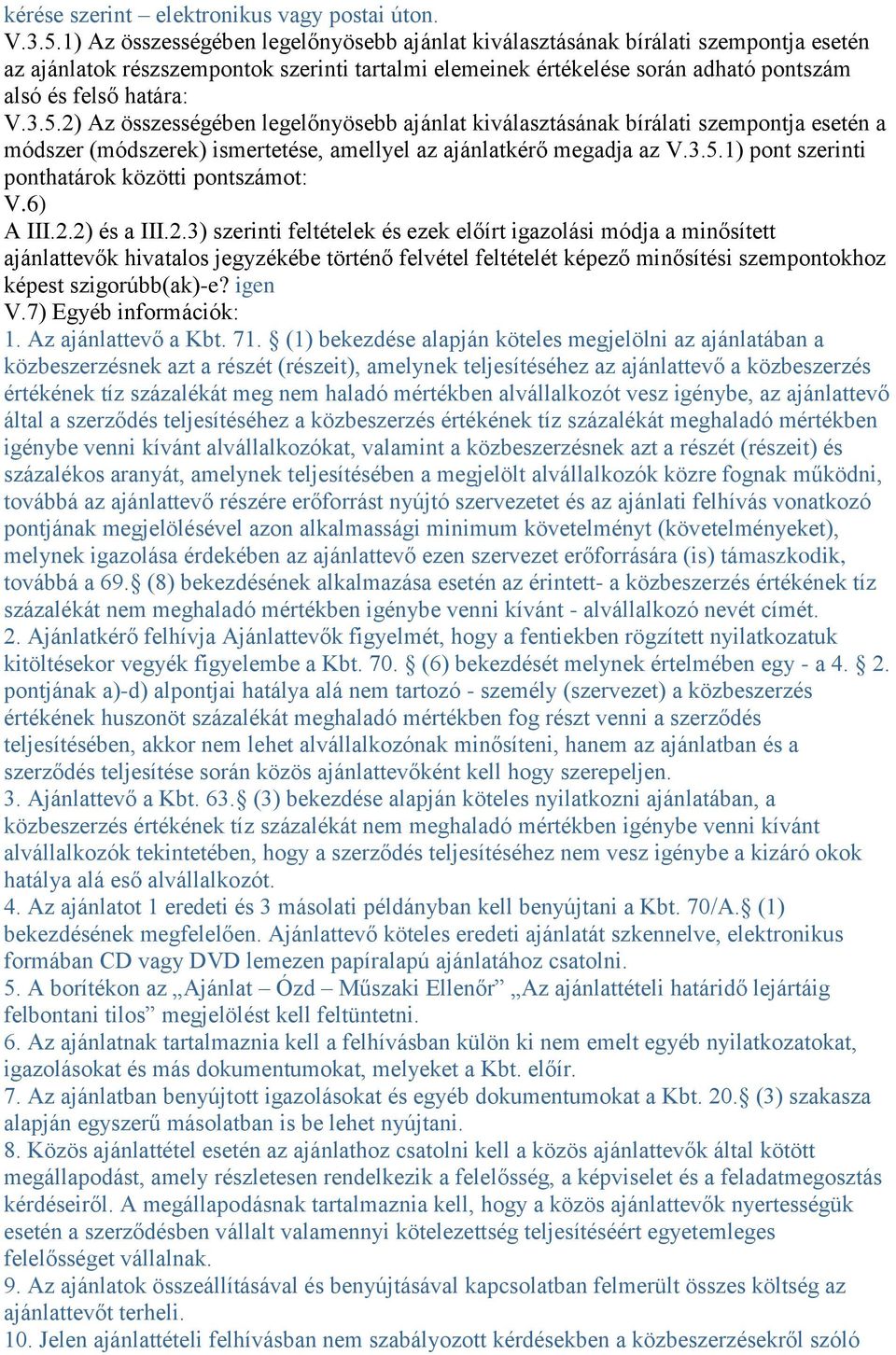 5.2) Az összességében legelőnyösebb ajánlat kiválasztásának bírálati szempontja esetén a módszer (módszerek) ismertetése, amellyel az ajánlatkérő megadja az V.3.5.1) pont szerinti ponthatárok közötti pontszámot: V.