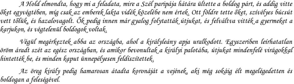 Ők pedig innen már gyalog folytatták útjukat, és felváltva vitték a gyermeket a karjukon, és végtelenül boldogok voltak.