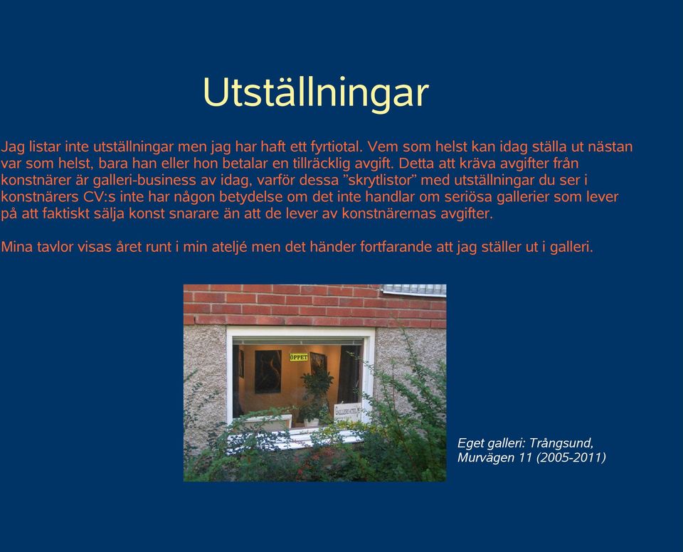 Detta att kräva avgifter från konstnärer är galleri-business av idag, varför dessa skrytlistor med utställningar du ser i konstnärers CV:s inte har någon