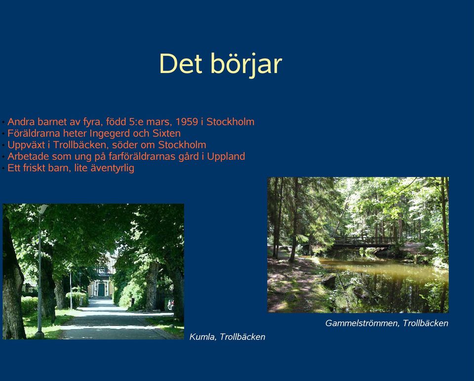 om Stockholm Arbetade som ung på farföräldrarnas gård i Uppland Ett