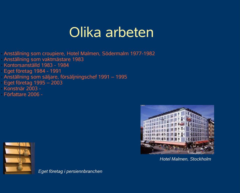 1984-1991 Anställning som säljare, försäljningschef 1991 1995 Eget företag 1995