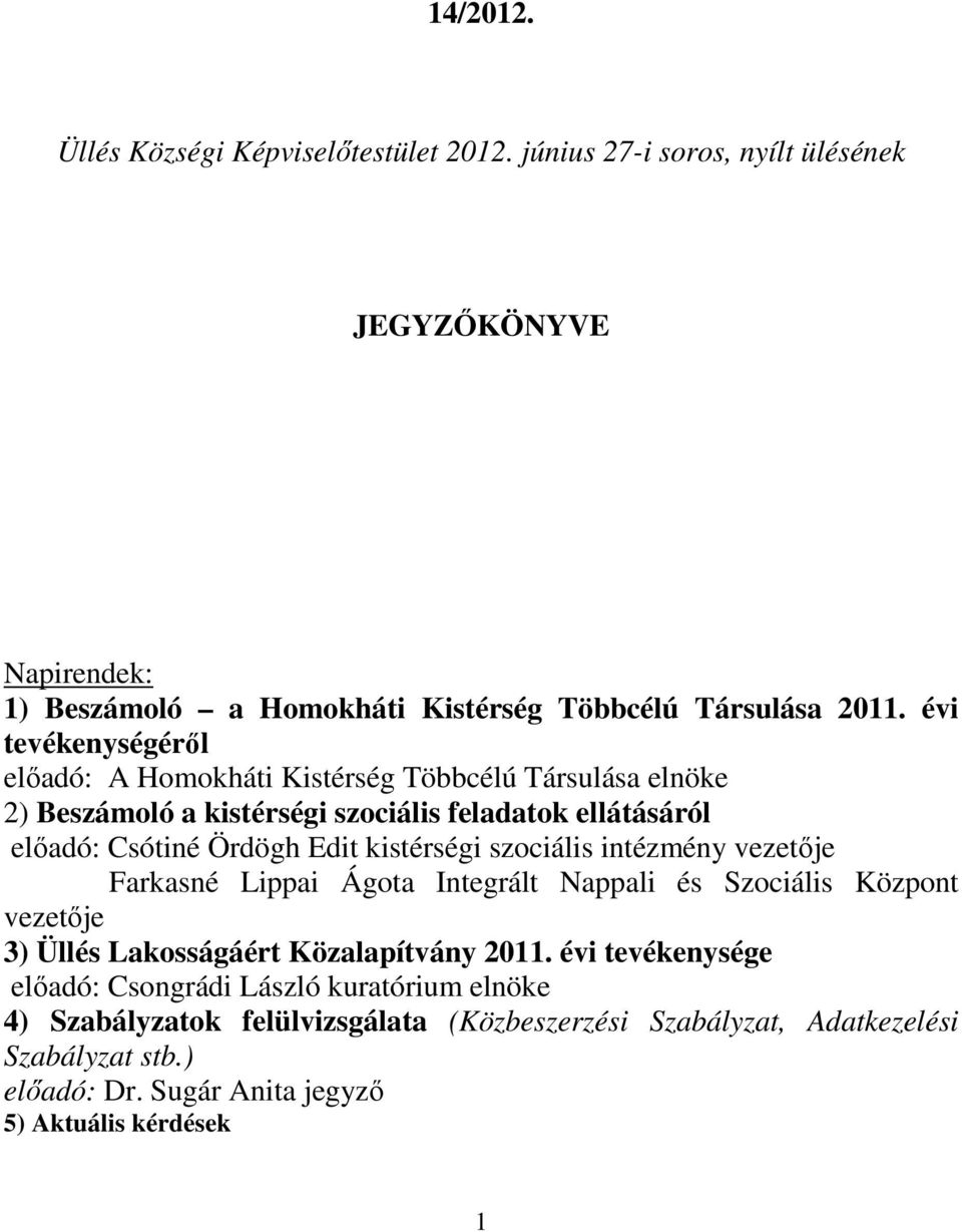 kistérségi szociális intézmény vezetője Farkasné Lippai Ágota Integrált Nappali és Szociális Központ vezetője 3) Üllés Lakosságáért Közalapítvány 2011.