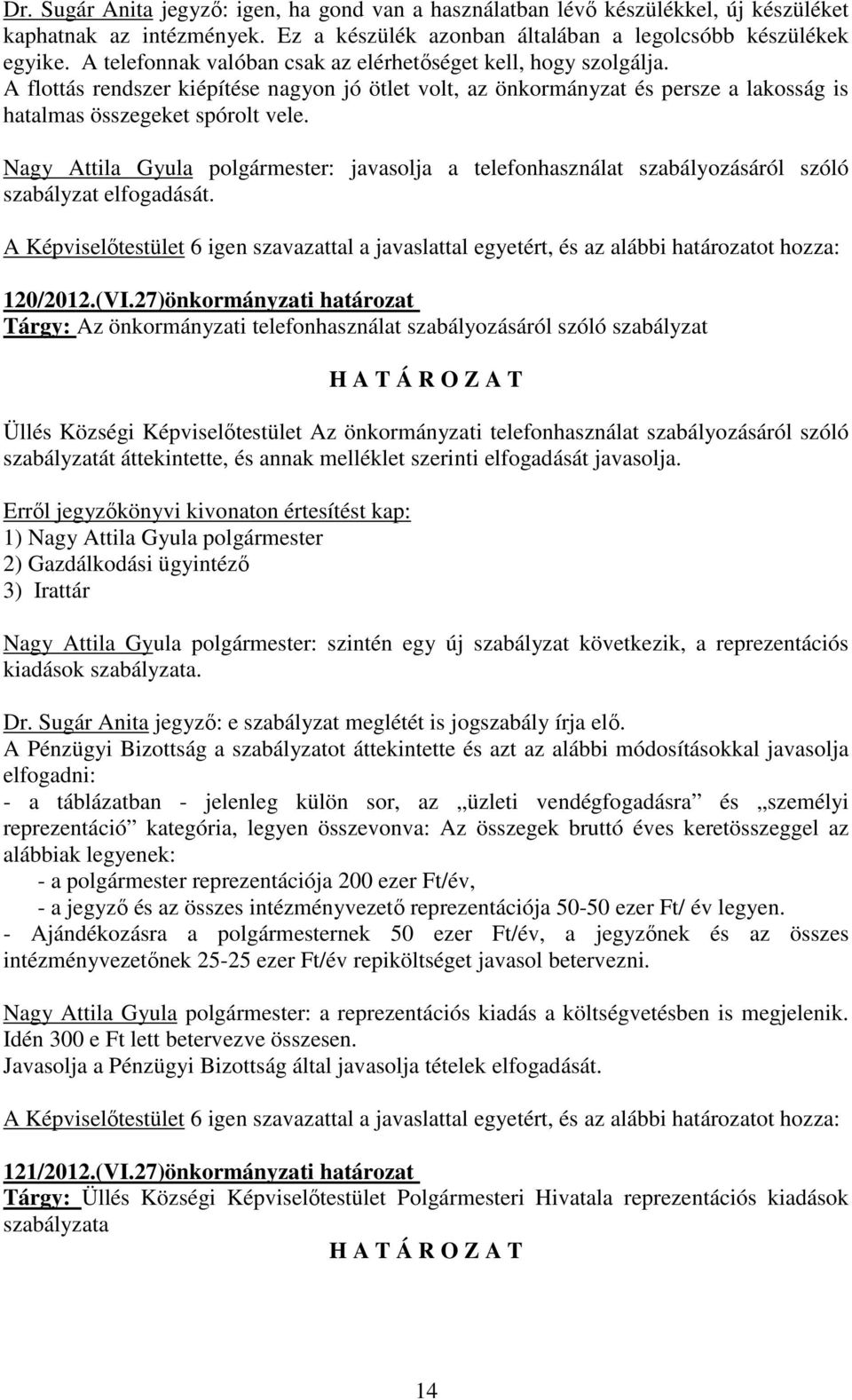 Nagy Attila Gyula polgármester: javasolja a telefonhasználat szabályozásáról szóló szabályzat elfogadását. 120/2012.(VI.