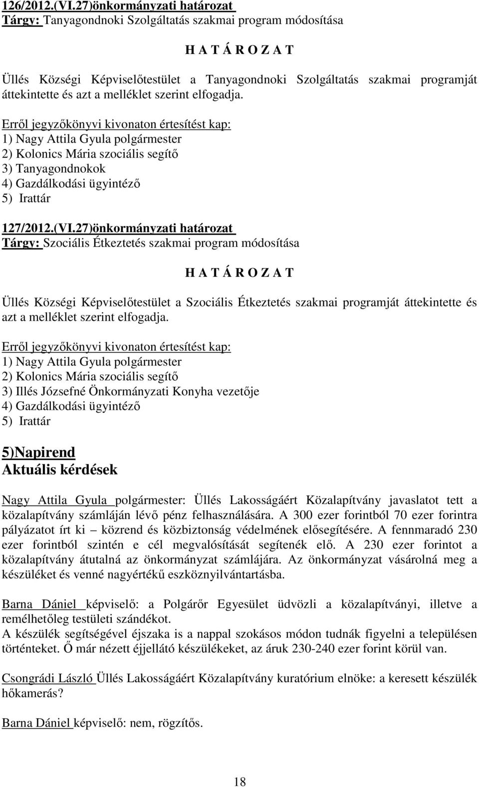 szerint elfogadja. 2) Kolonics Mária szociális segítő 3) Tanyagondnokok 4) Gazdálkodási ügyintéző 5) Irattár 127/2012.(VI.