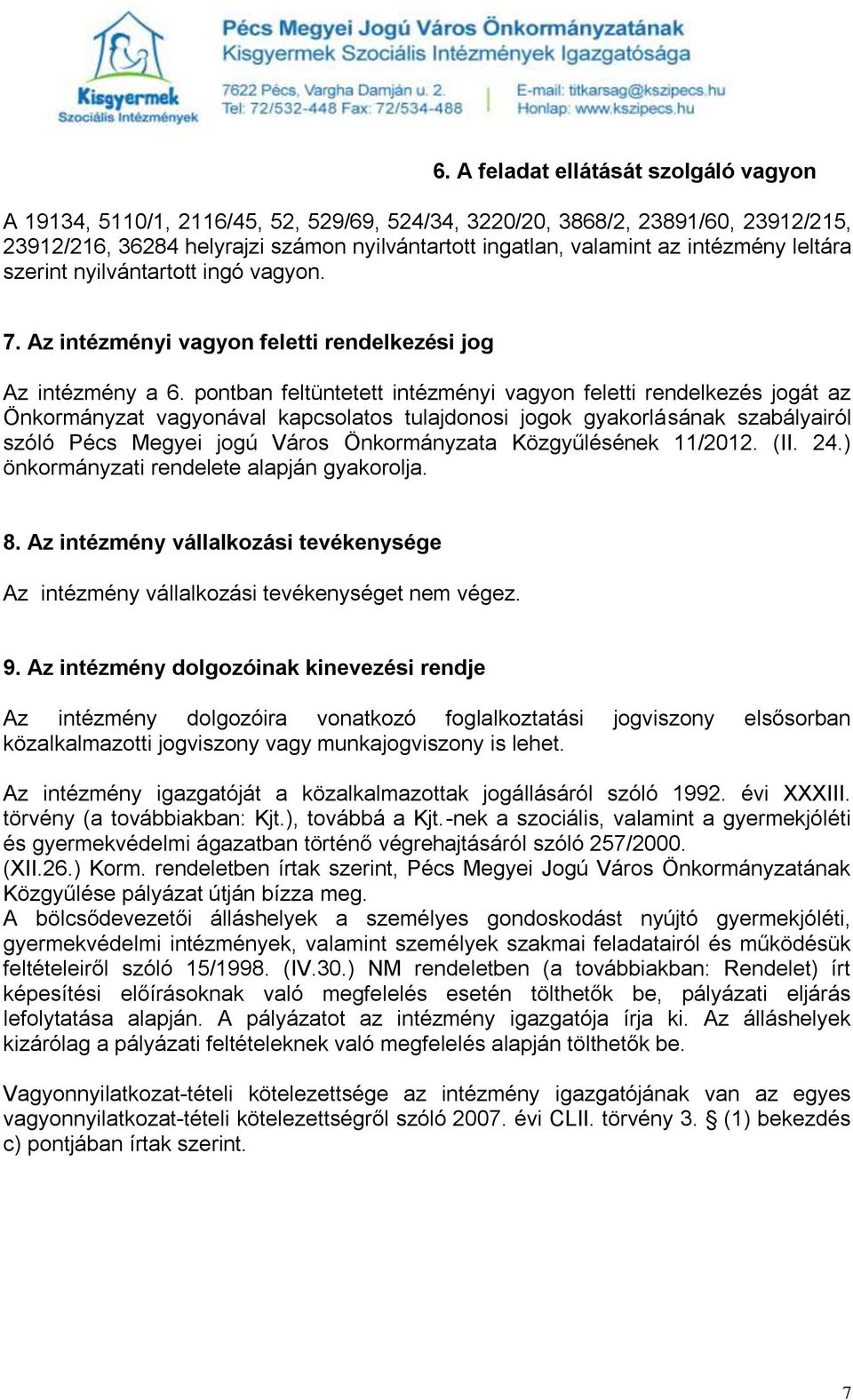 pontban feltüntetett intézményi vagyon feletti rendelkezés jogát az Önkormányzat vagyonával kapcsolatos tulajdonosi jogok gyakorlásának szabályairól szóló Pécs Megyei jogú Város Önkormányzata