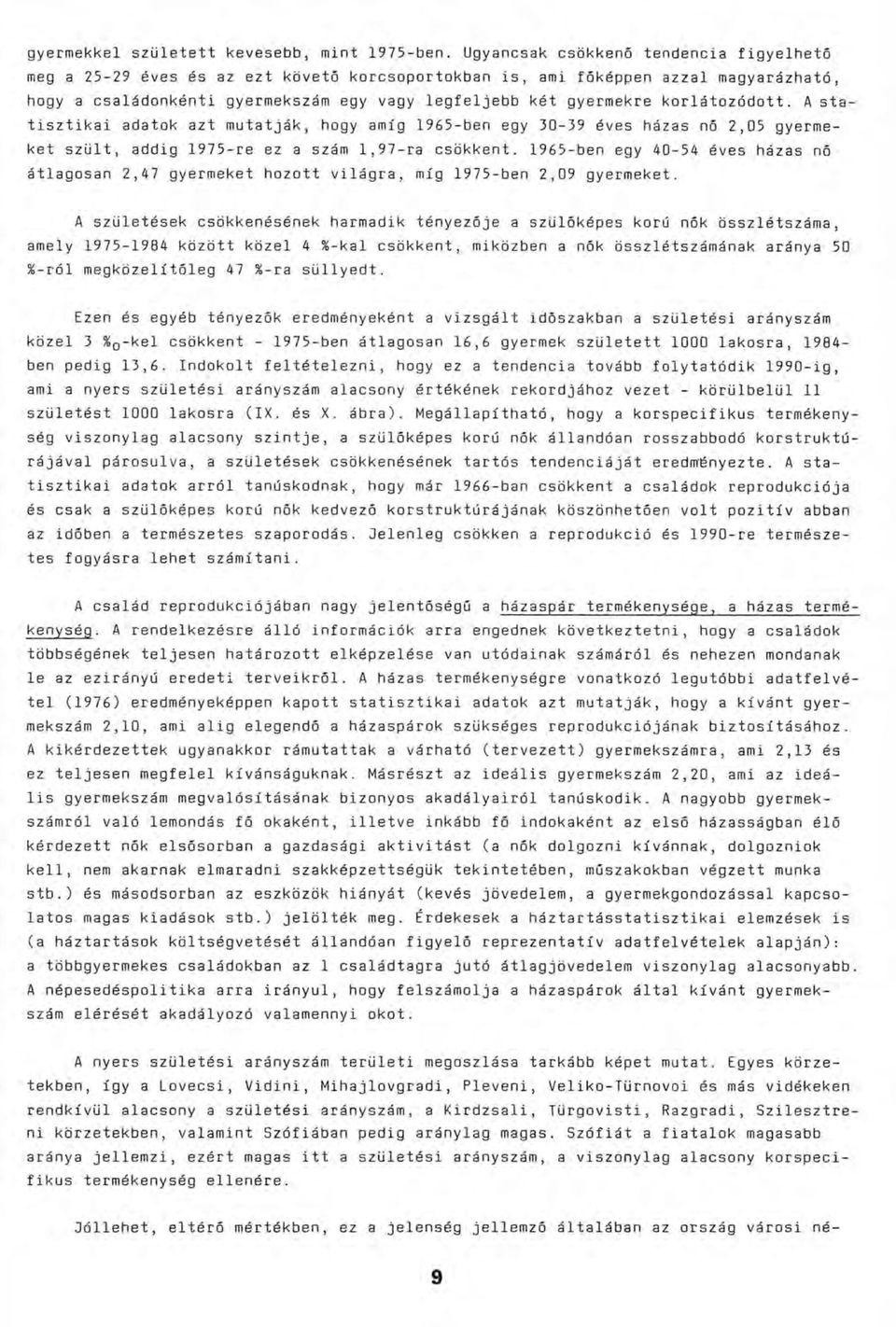 korlátozódott. A statisztikai adatok azt mutatják, hogy amíg 1965-ben egy 30-39 éves házas nő 2,05 gyermeket szült, addig 1975-re ez a szám 1,97-ra csökkent.