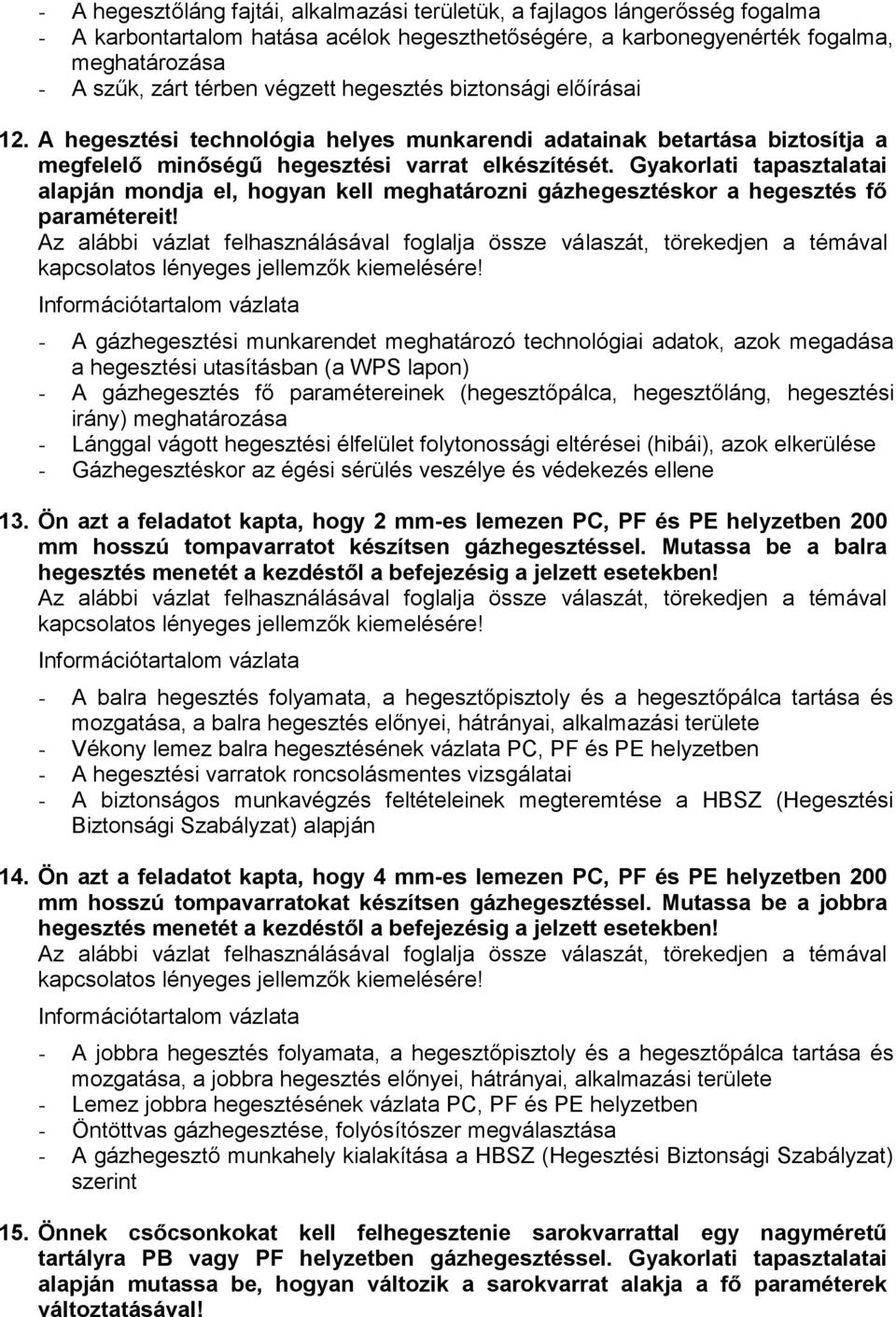 Gyakorlati tapasztalatai alapján mondja el, hogyan kell meghatározni gázhegesztéskor a hegesztés fő paramétereit!