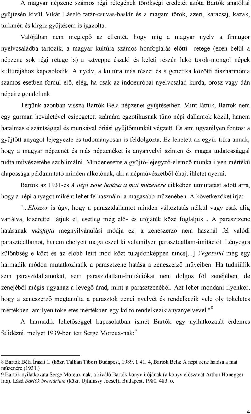 Valójában nem meglepő az ellentét, hogy míg a magyar nyelv a finnugor nyelvcsaládba tartozik, a magyar kultúra számos honfoglalás előtti rétege (ezen belül a népzene sok régi rétege is) a sztyeppe