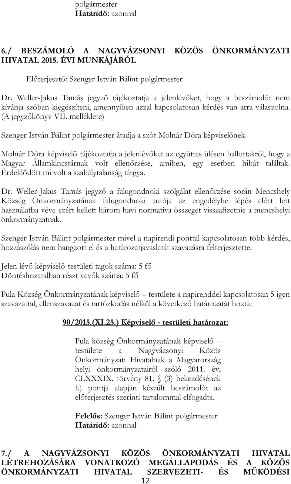 melléklete) Szenger István Bálint polgármester átadja a szót Molnár Dóra képviselőnek.