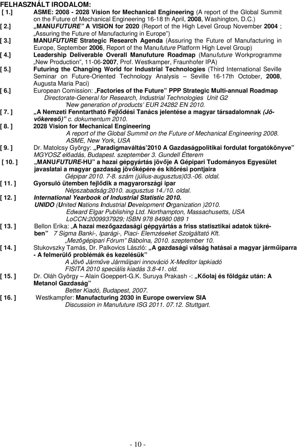 ] MANUFUTURE Strategic Research Agenda (Assuring the Future of Manufacturing in Europe, September 2006, Report of the Manufuture Platform High Level Group) [ 4.