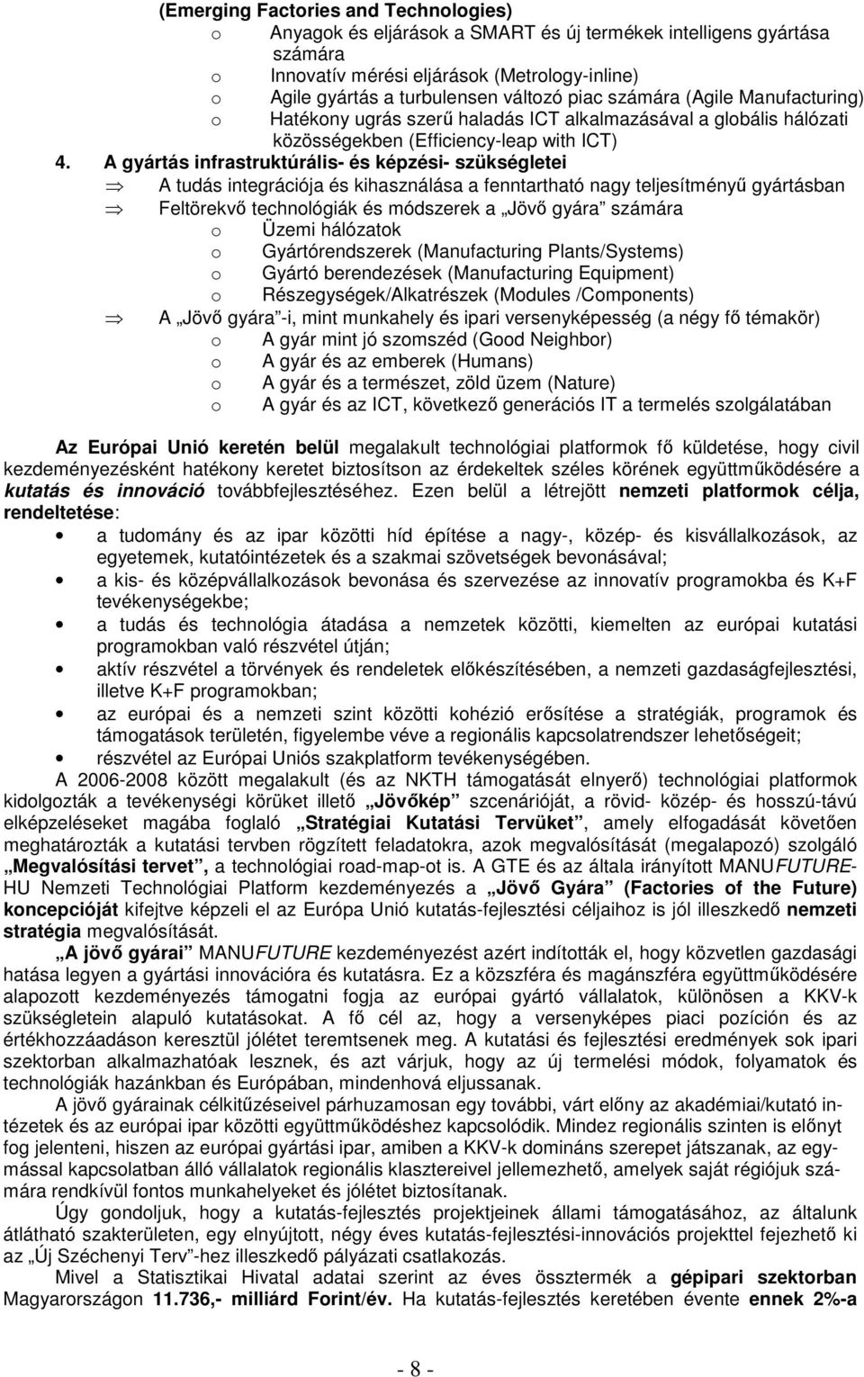 A gyártás infrastruktúrális- és képzési- szükségletei A tudás integrációja és kihasználása a fenntartható nagy teljesítményű gyártásban Feltörekvő technológiák és módszerek a Jövő gyára számára o