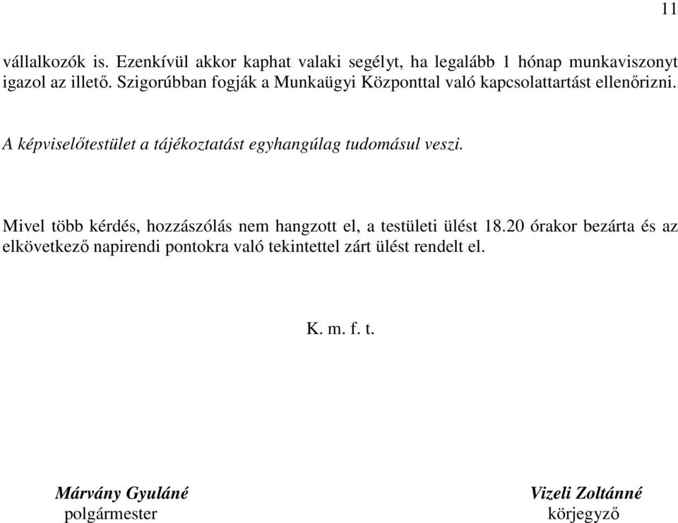 A képviselőtestület a tájékoztatást egyhangúlag tudomásul veszi.