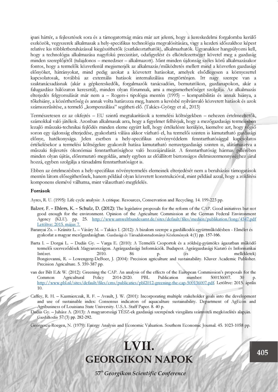 Ugyanakkor hangsúlyozni kell, hogy a technológia alkalmazása nagyfokú precizitást, odafigyelést és elkötelezettséget követel meg a gazdaság minden szereplőjétől (tulajdonos menedzser alkalmazott).