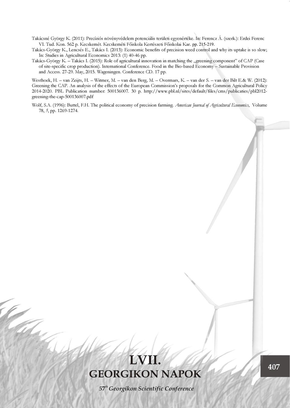 Takács-György K. Takács I. (2015): Role of agricultural innovation in matching the greening component of CAP (Case of site-specific crop production). International Conference.