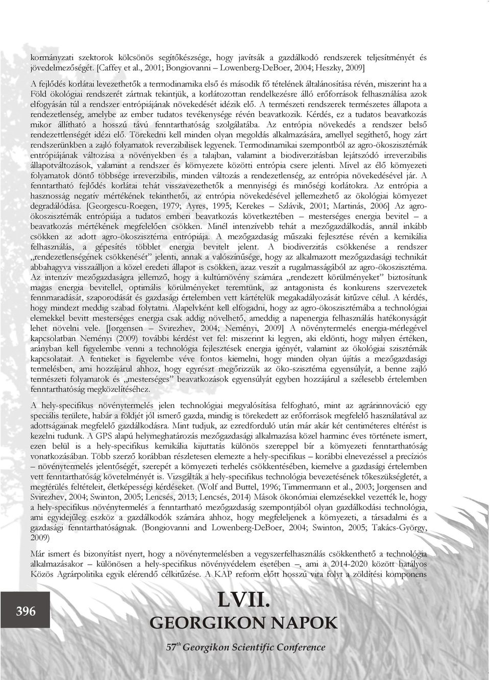 zártnak tekintjük, a korlátozottan rendelkezésre álló erőforrások felhasználása azok elfogyásán túl a rendszer entrópiájának növekedését idézik elő.