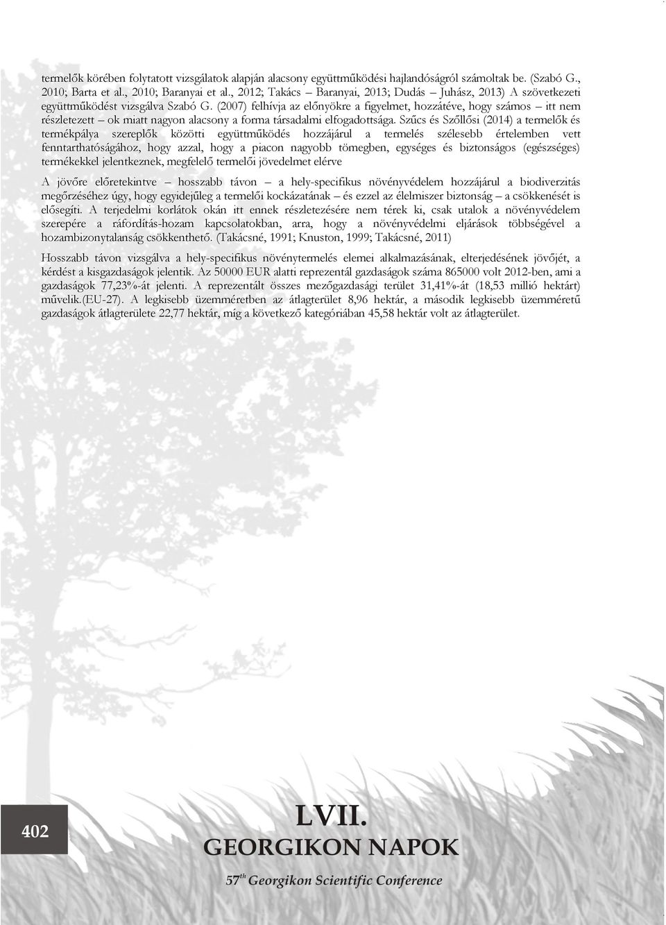 (2007) felhívja az előnyökre a figyelmet, hozzátéve, hogy számos itt nem részletezett ok miatt nagyon alacsony a forma társadalmi elfogadottsága.