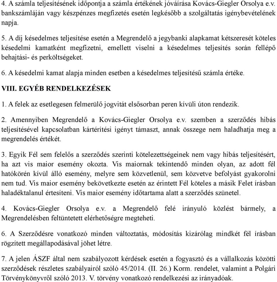 perköltségeket. 6. A késedelmi kamat alapja minden esetben a késedelmes teljesítésű számla értéke. VIII. EGYÉB RENDELKEZÉSEK 1.