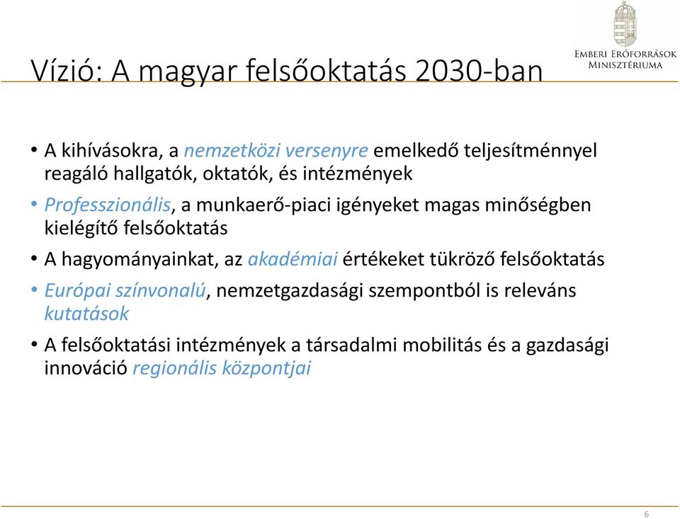 felsőoktatás A hagyományainkat, az akadémiai értékeket tükröző felsőoktatás Európai színvonalú, nemzetgazdasági