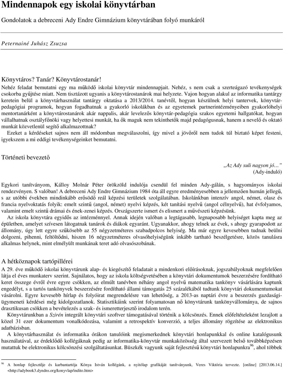 Vajon hogyan alakul az informatika tantárgy keretein belül a könyvtárhasználat tantárgy oktatása a 2013/2014.