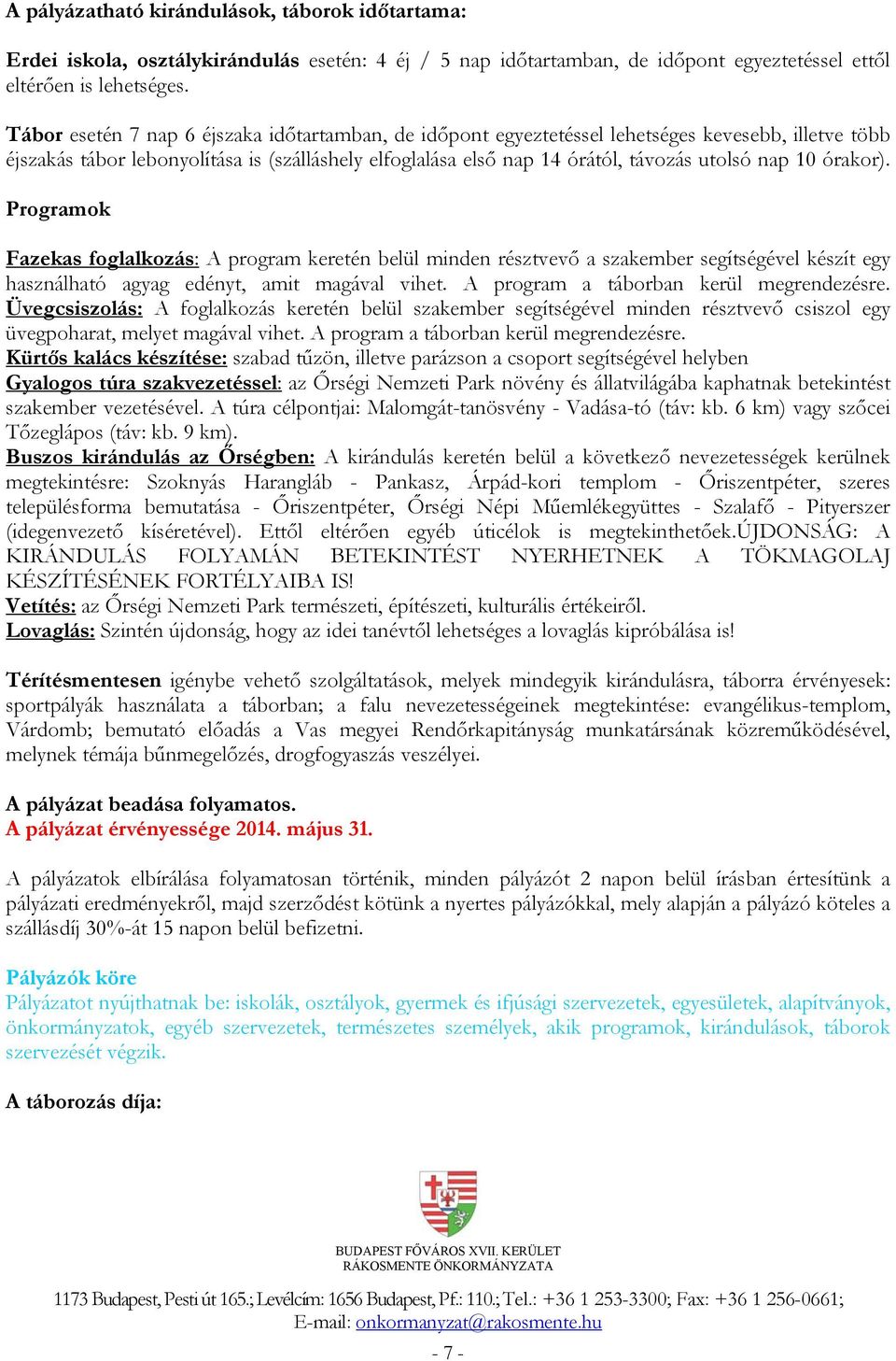 10 órakor). Programok Fazekas foglalkozás: A program keretén belül minden résztvevő a szakember segítségével készít egy használható agyag edényt, amit magával vihet.