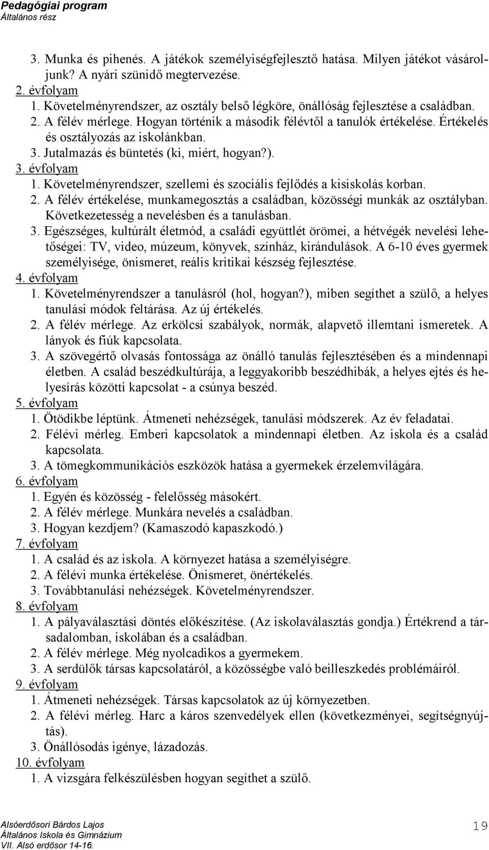 3. Jutalmazás és büntetés (ki, miért, hogyan?). 3. évfolyam 1. Követelményrendszer, szellemi és szociális fejlődés a kisiskolás korban. 2.