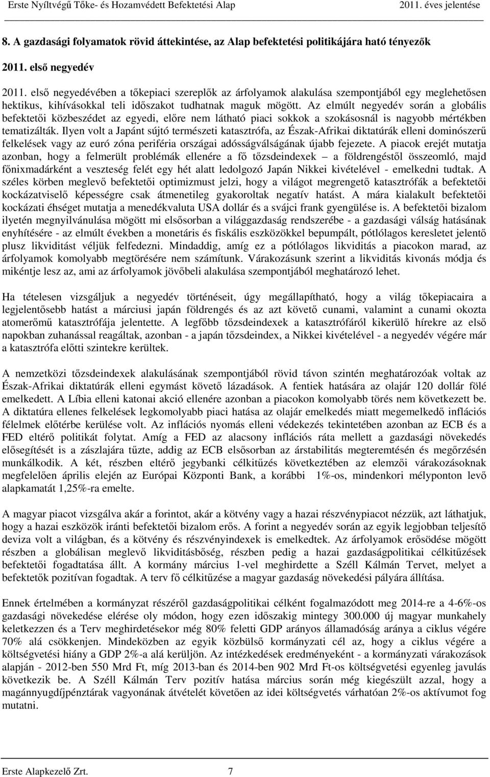 Az elmúlt negyedév során a globális befektetői közbeszédet az egyedi, előre nem látható piaci sokkok a szokásosnál is nagyobb mértékben tematizálták.