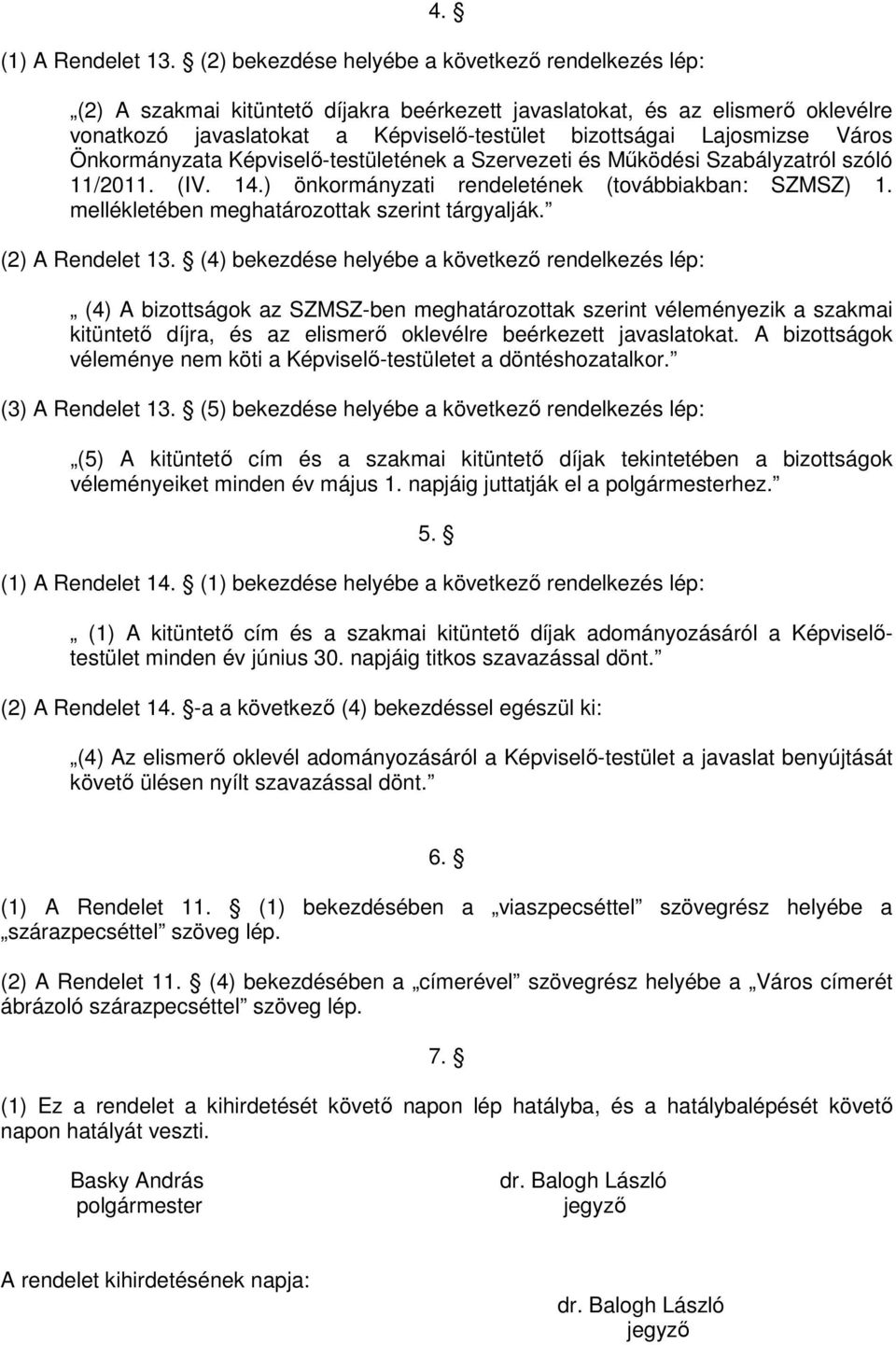 Város Önkormányzata Képviselı-testületének a Szervezeti és Mőködési Szabályzatról szóló 11/2011. (IV. 14.) önkormányzati rendeletének (továbbiakban: SZMSZ) 1.