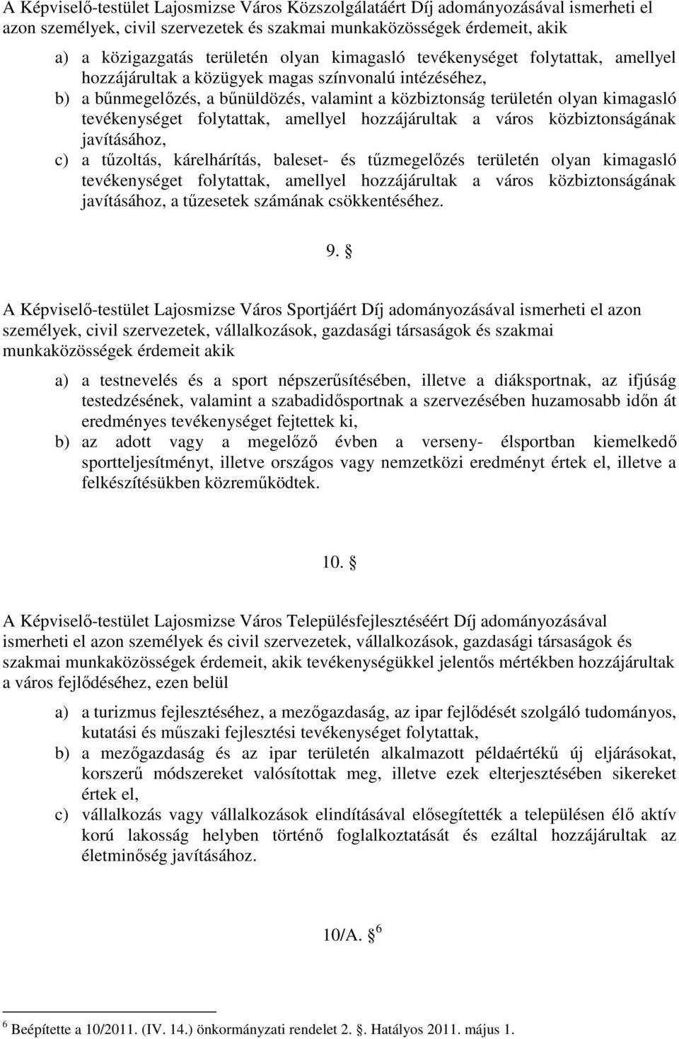 folytattak, amellyel hozzájárultak a város közbiztonságának javításához, c) a tőzoltás, kárelhárítás, baleset- és tőzmegelızés területén olyan kimagasló tevékenységet folytattak, amellyel