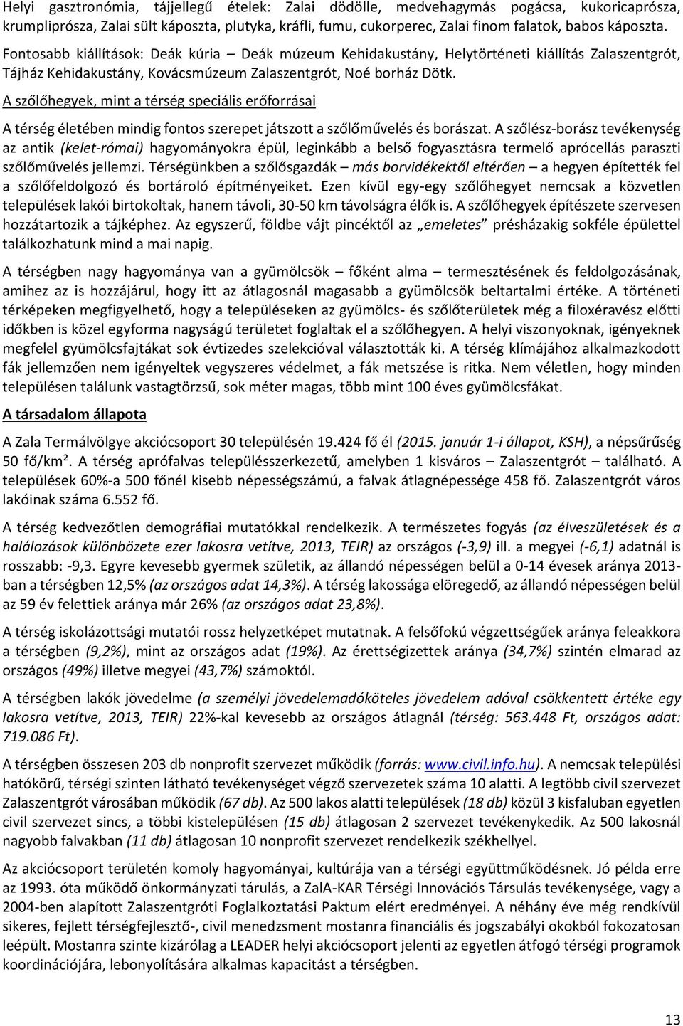 A szőlőhegyek, mint a térség speciális erőforrásai A térség életében mindig fontos szerepet játszott a szőlőművelés és borászat.