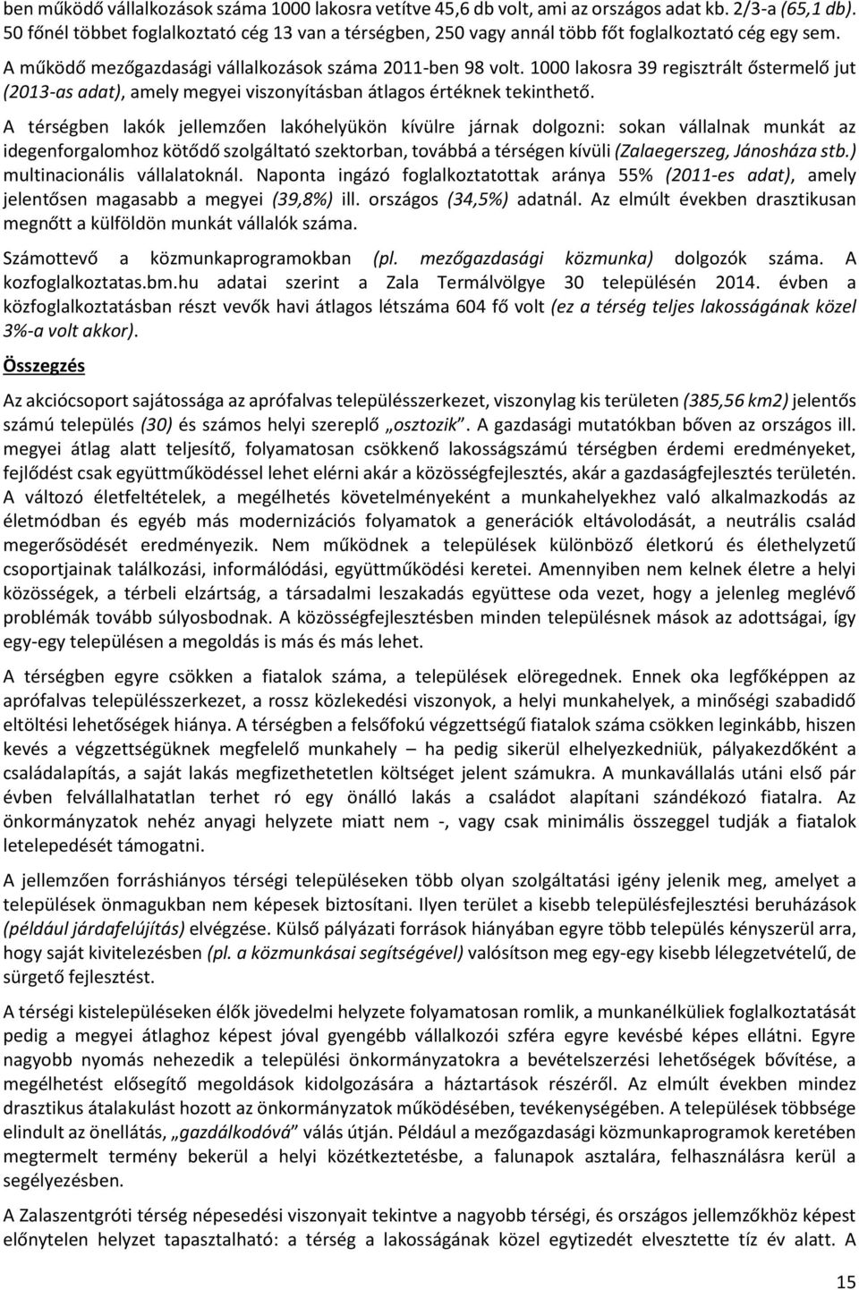 1000 lakosra 39 regisztrált őstermelő jut (2013-as adat), amely megyei viszonyításban átlagos értéknek tekinthető.