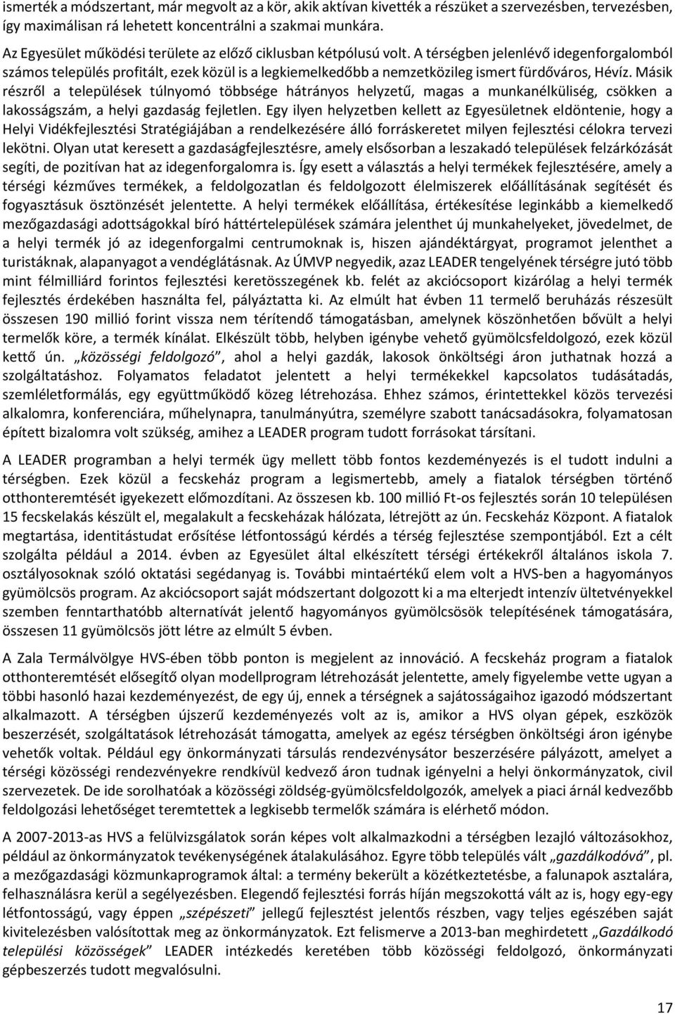 A térségben jelenlévő idegenforgalomból számos település profitált, ezek közül is a legkiemelkedőbb a nemzetközileg ismert fürdőváros, Hévíz.