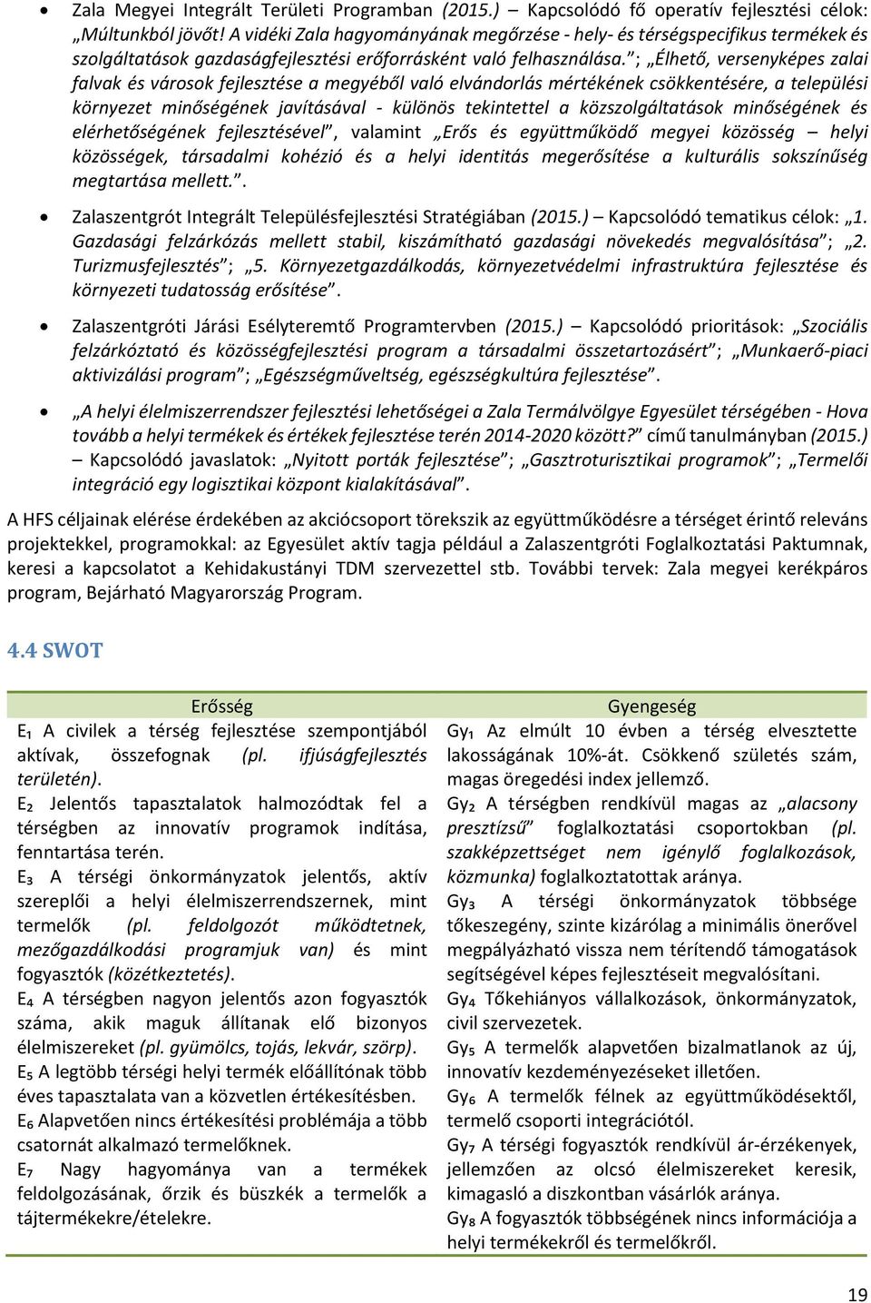 ; Élhető, versenyképes zalai falvak és városok fejlesztése a megyéből való elvándorlás mértékének csökkentésére, a települési környezet minőségének javításával - különös tekintettel a