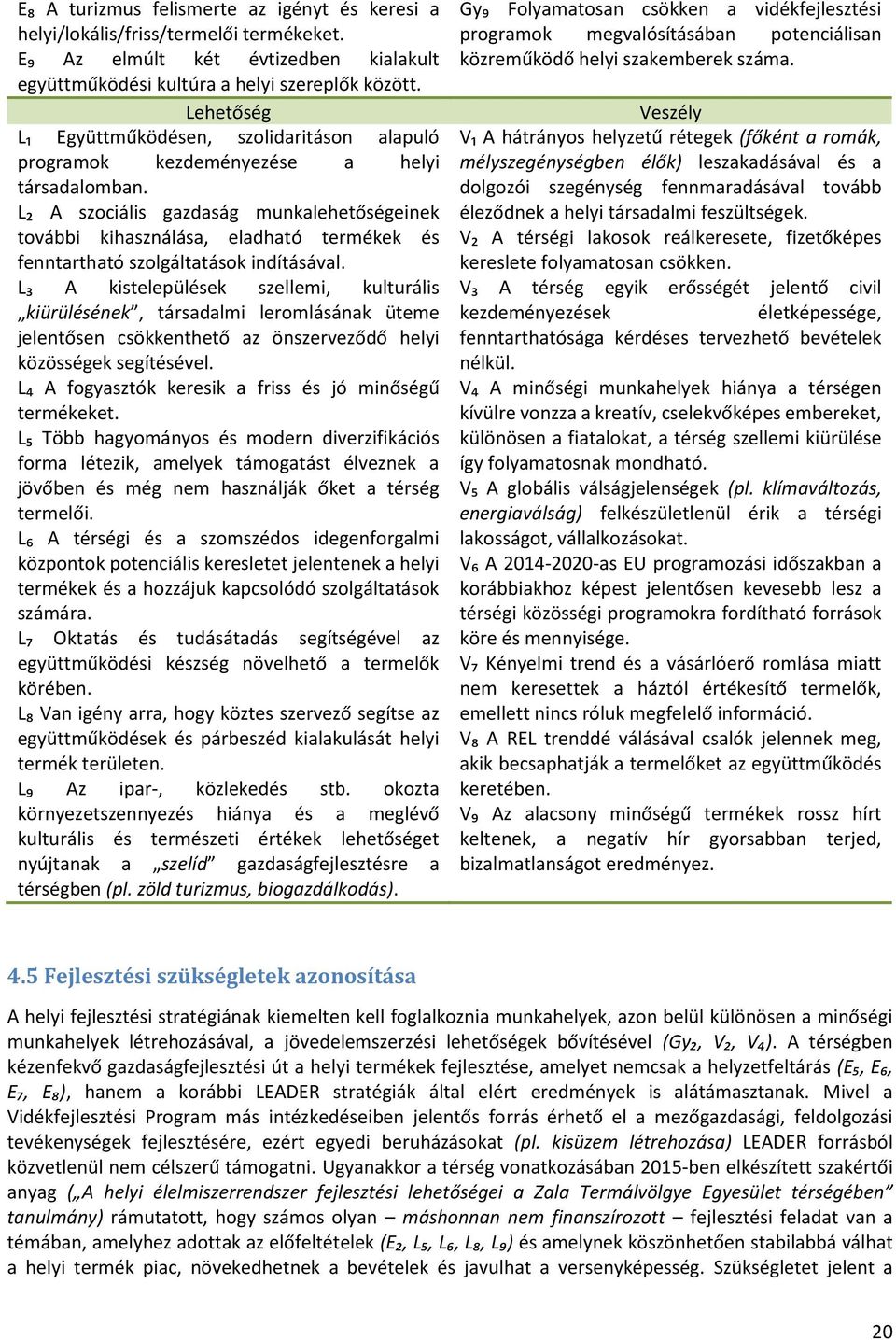 L₂ A szociális gazdaság munkalehetőségeinek további kihasználása, eladható termékek és fenntartható szolgáltatások indításával.