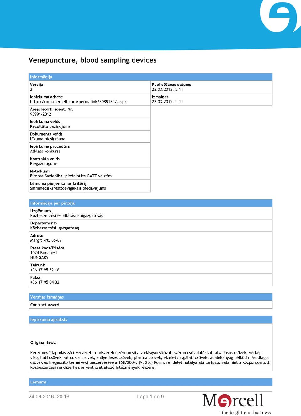 valstīm Lēmuma pieņemšanas kritēriji Saimnieciski visizdevīgākais piedāvājums Publicēšanas datums 23.03.2012.