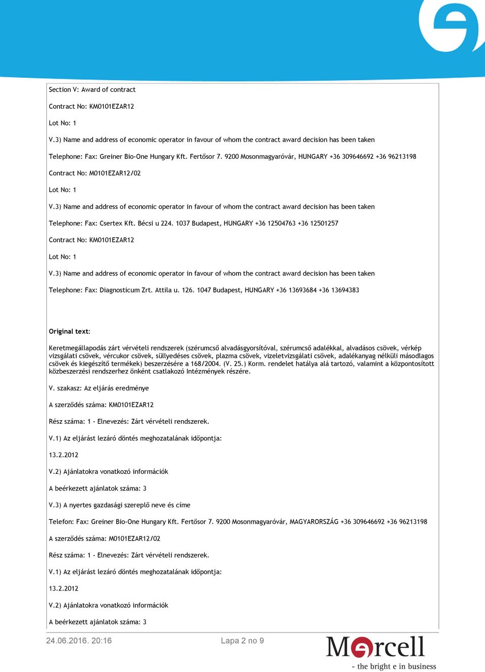 1037 Budapest, HUNGARY +36 12504763 +36 12501257 Contract No: KM0101EZAR12 Telephone: Fax: Diagnosticum Zrt. Attila u. 126.