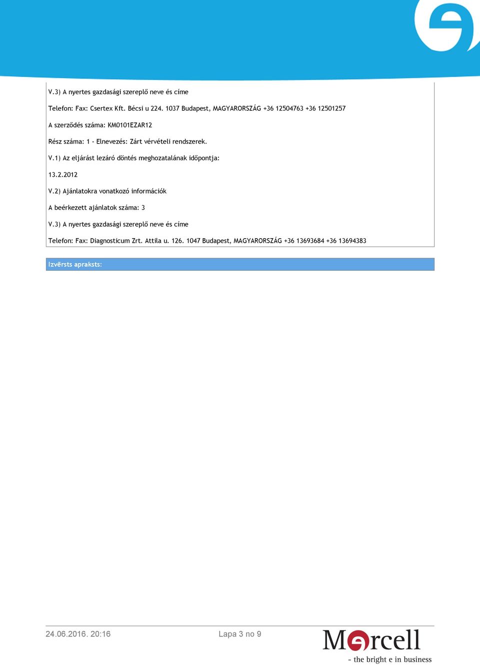 szerződés száma: KM0101EZAR12 Telefon: Fax: Diagnosticum Zrt.