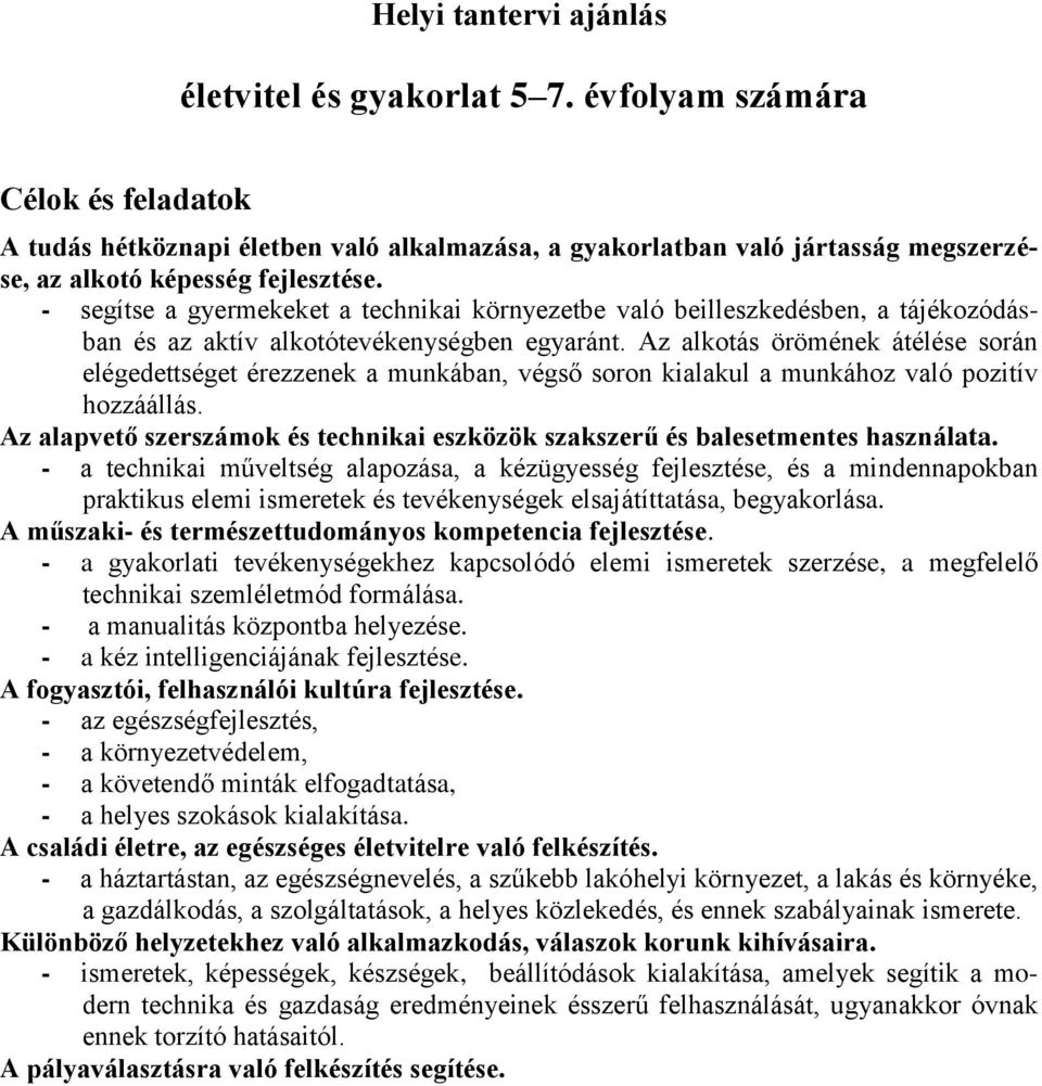 - segítse a gyermekeket a technikai környezetbe való beilleszkedésben, a tájékozódásban és az aktív alkotótevékenységben egyaránt.