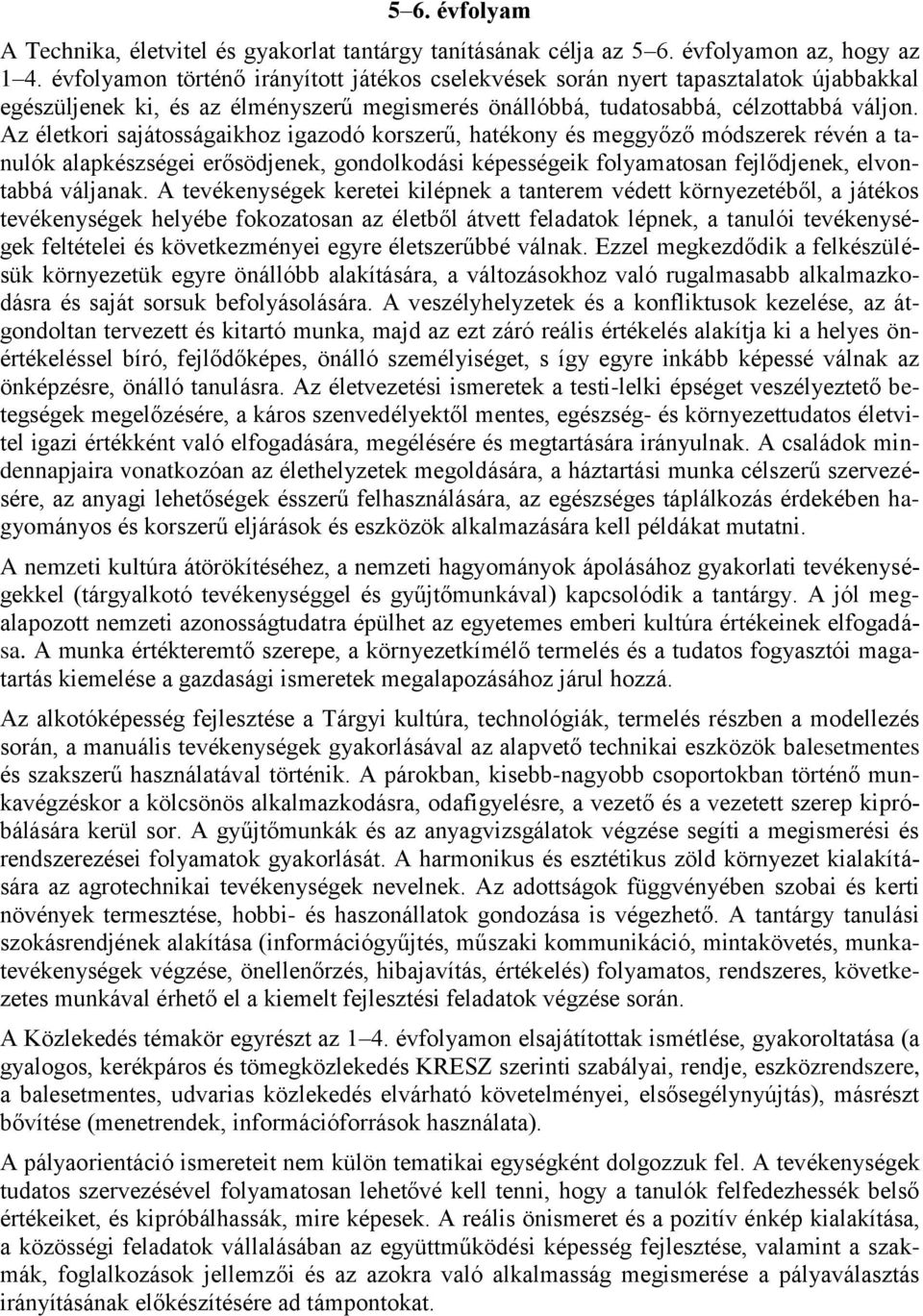 Az életkori sajátosságaikhoz igazodó korszerű, hatékony és meggyőző módszerek révén a tanulók alapkészségei erősödjenek, gondolkodási képességeik folyamatosan fejlődjenek, elvontabbá váljanak.