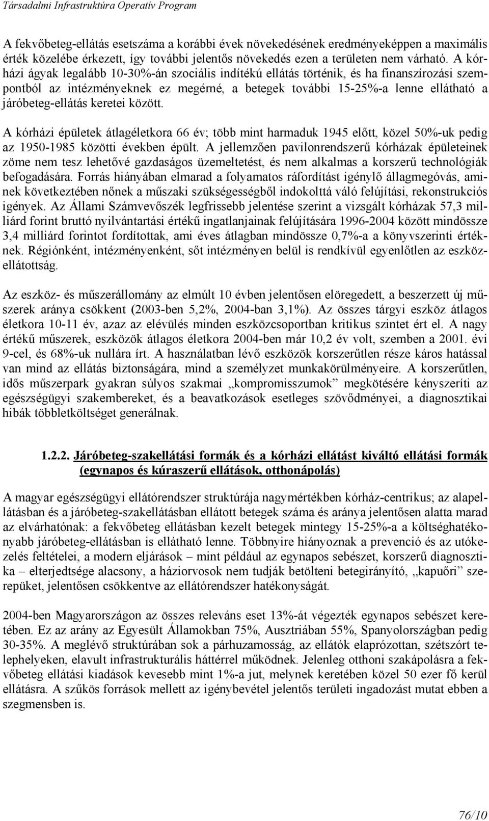 keretei között. A kórházi épületek átlagéletkora 66 év; több mint harmaduk 1945 elıtt, közel 50%-uk pedig az 1950-1985 közötti években épült.