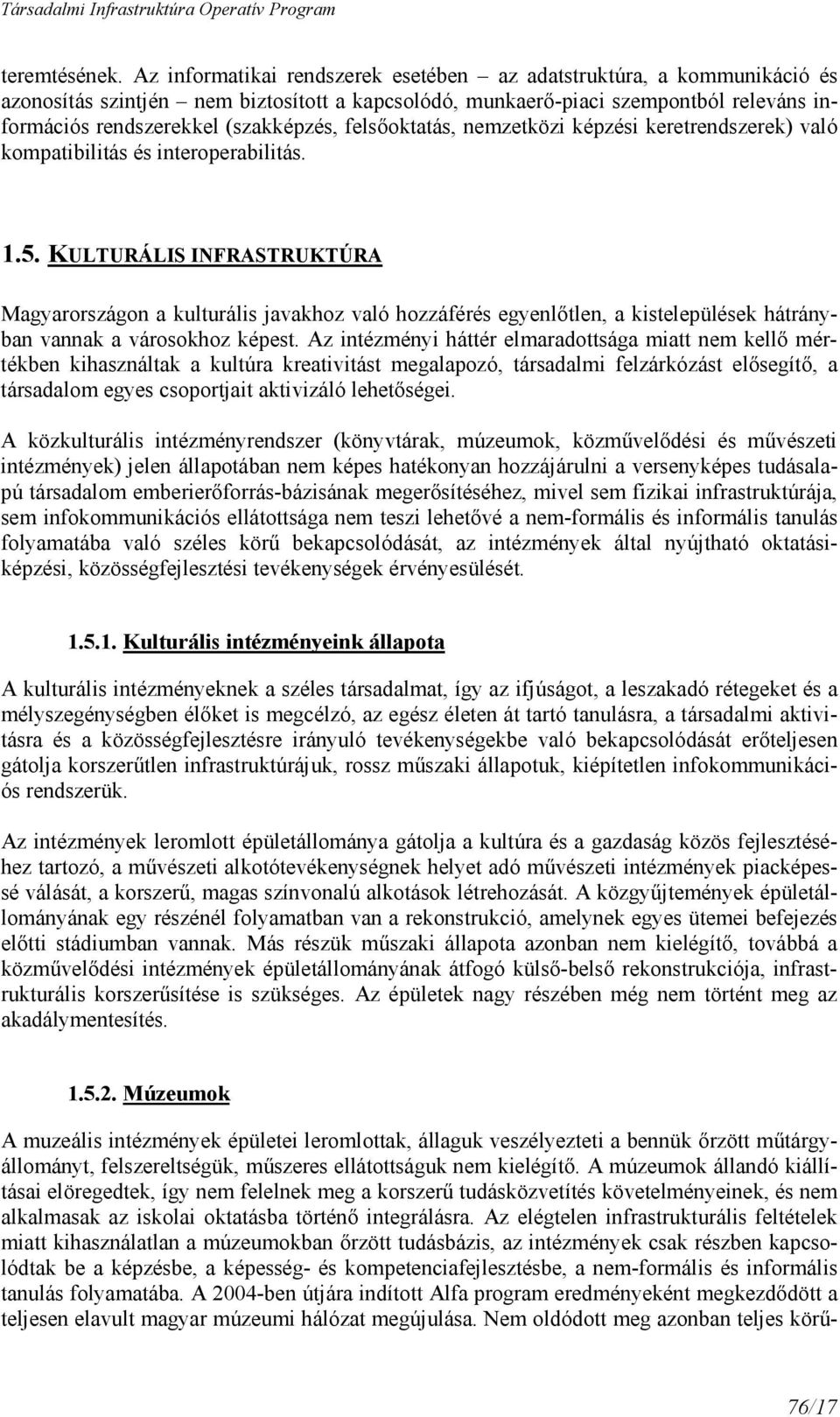 felsıoktatás, nemzetközi képzési keretrendszerek) való kompatibilitás és interoperabilitás. 1.5.