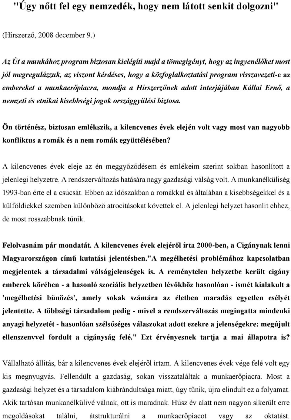 munkaerőpiacra, mondja a Hírszerzőnek adott interjújában Kállai Ernő, a nemzeti és etnikai kisebbségi jogok országgyűlési biztosa.