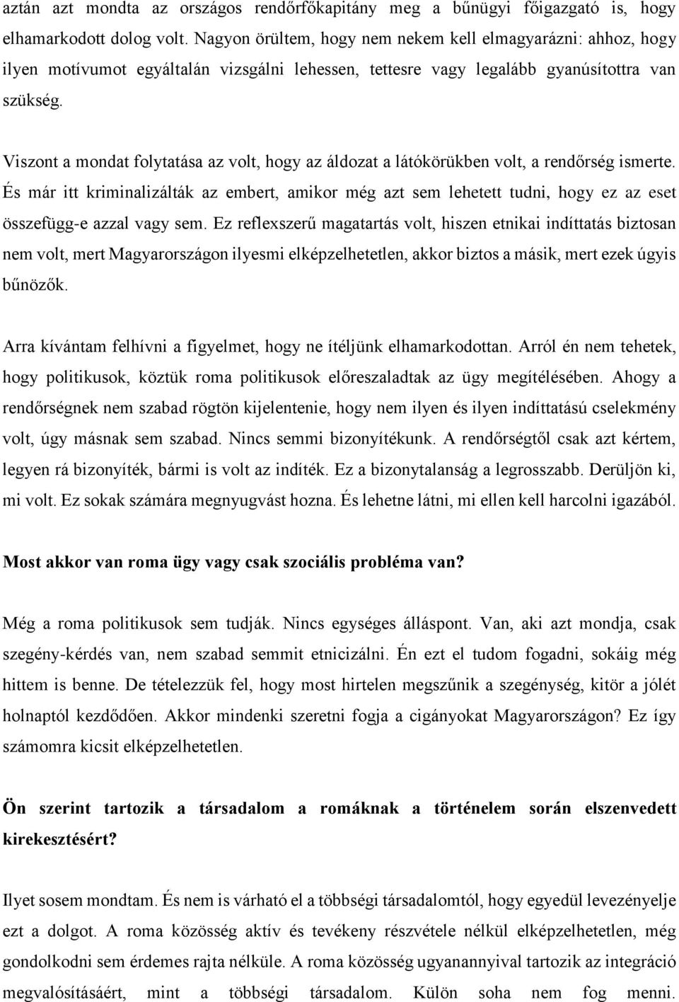 Viszont a mondat folytatása az volt, hogy az áldozat a látókörükben volt, a rendőrség ismerte.