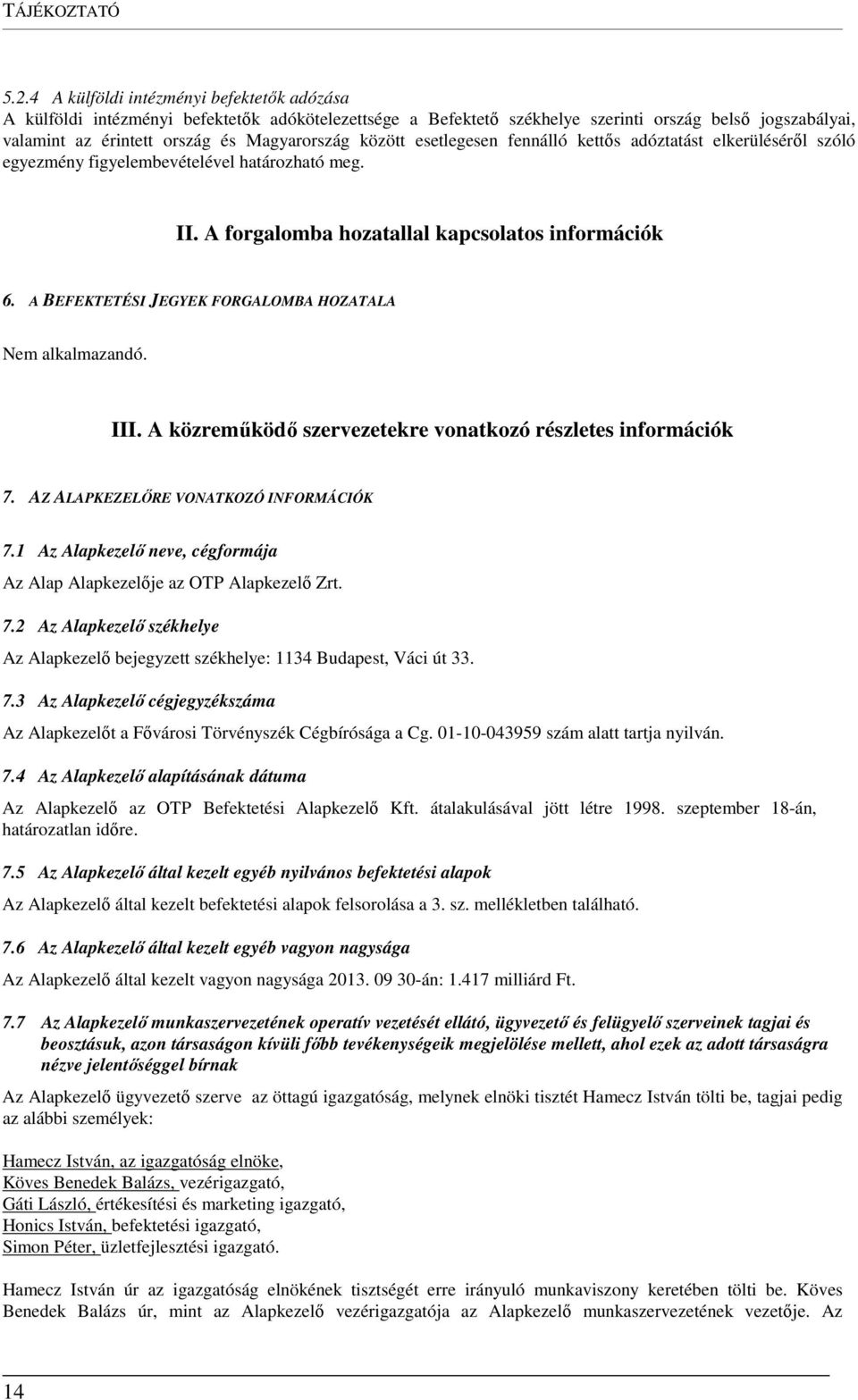 között esetlegesen fennálló kettős adóztatást elkerüléséről szóló egyezmény figyelembevételével határozható meg. II. A forgalomba hozatallal kapcsolatos információk 6.