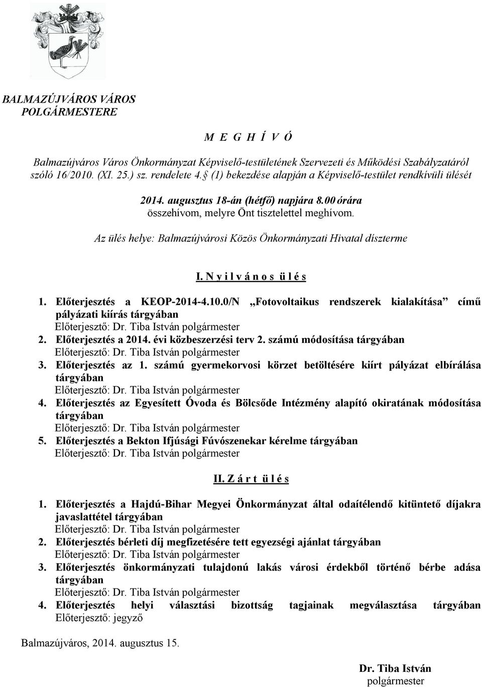 Az ülés helye: Balmazújvárosi Közös Önkormányzati Hivatal díszterme I. N y i l v á n o s ü l é s 1. Előterjesztés a KEOP-2014-4.10.