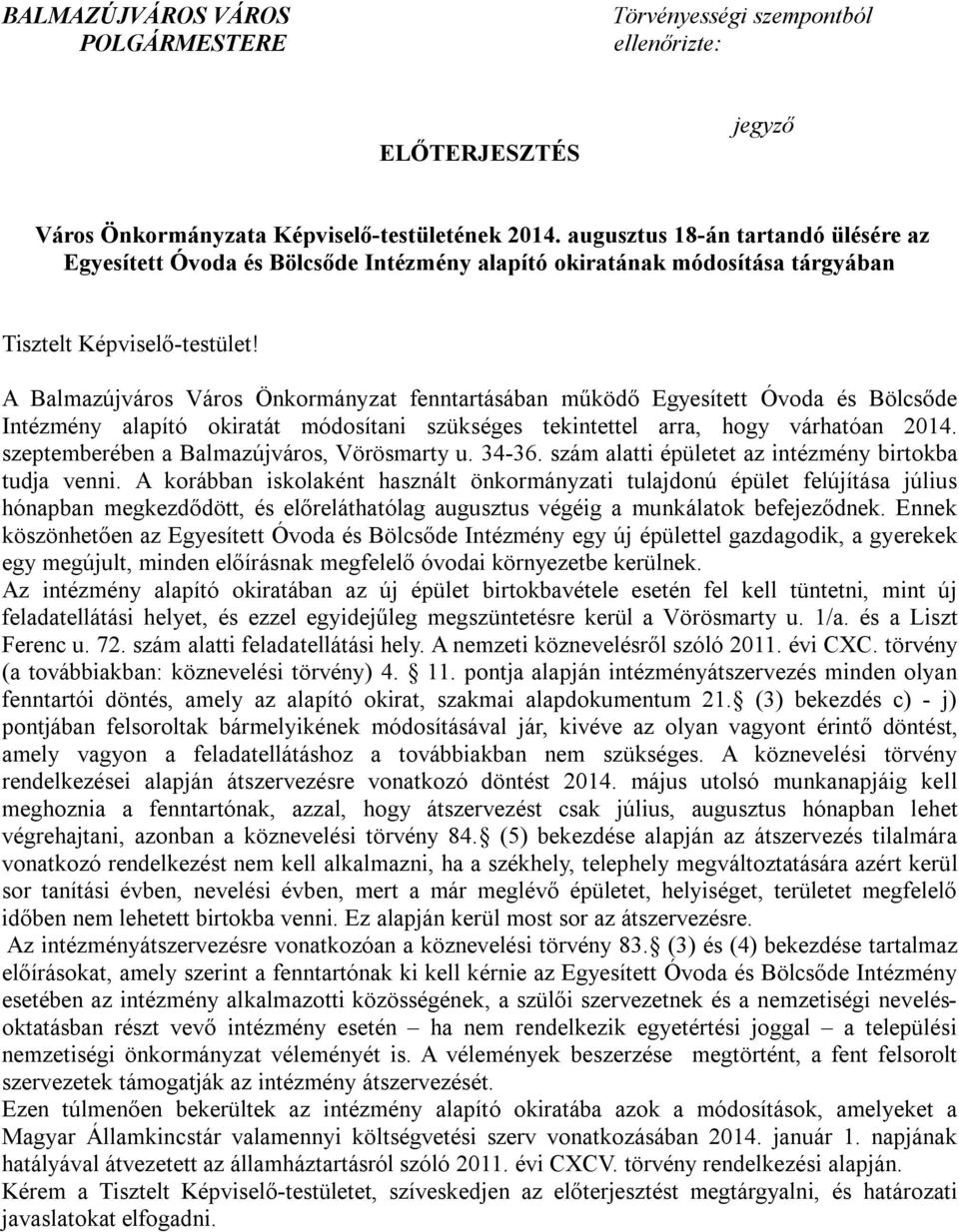 A Balmazújváros Város Önkormányzat fenntartásában működő Egyesített Óvoda és Bölcsőde Intézmény alapító okiratát módosítani szükséges tekintettel arra, hogy várhatóan 2014.