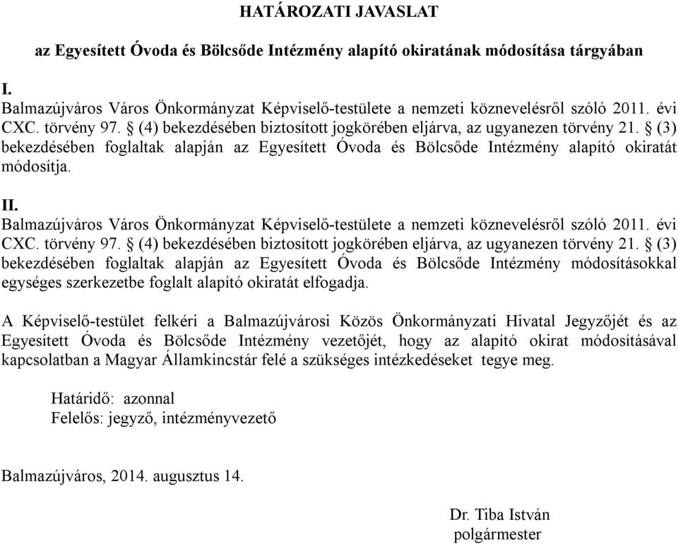 II. Balmazújváros Város Önkormányzat Képviselő-testülete a nemzeti köznevelésről szóló 2011. évi CXC. törvény 97. (4) bekezdésében biztosított jogkörében eljárva, az ugyanezen törvény 21.